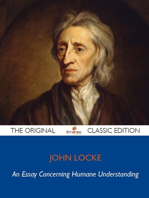 cover image of An Essay Concerning Humane Understanding - The Original Classic Edition